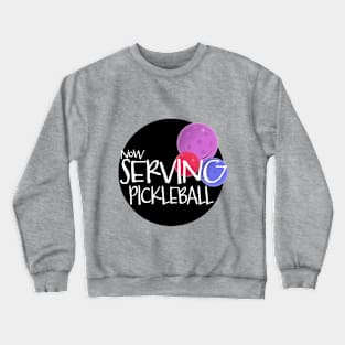 Now serving, pickleball Crewneck Sweatshirt